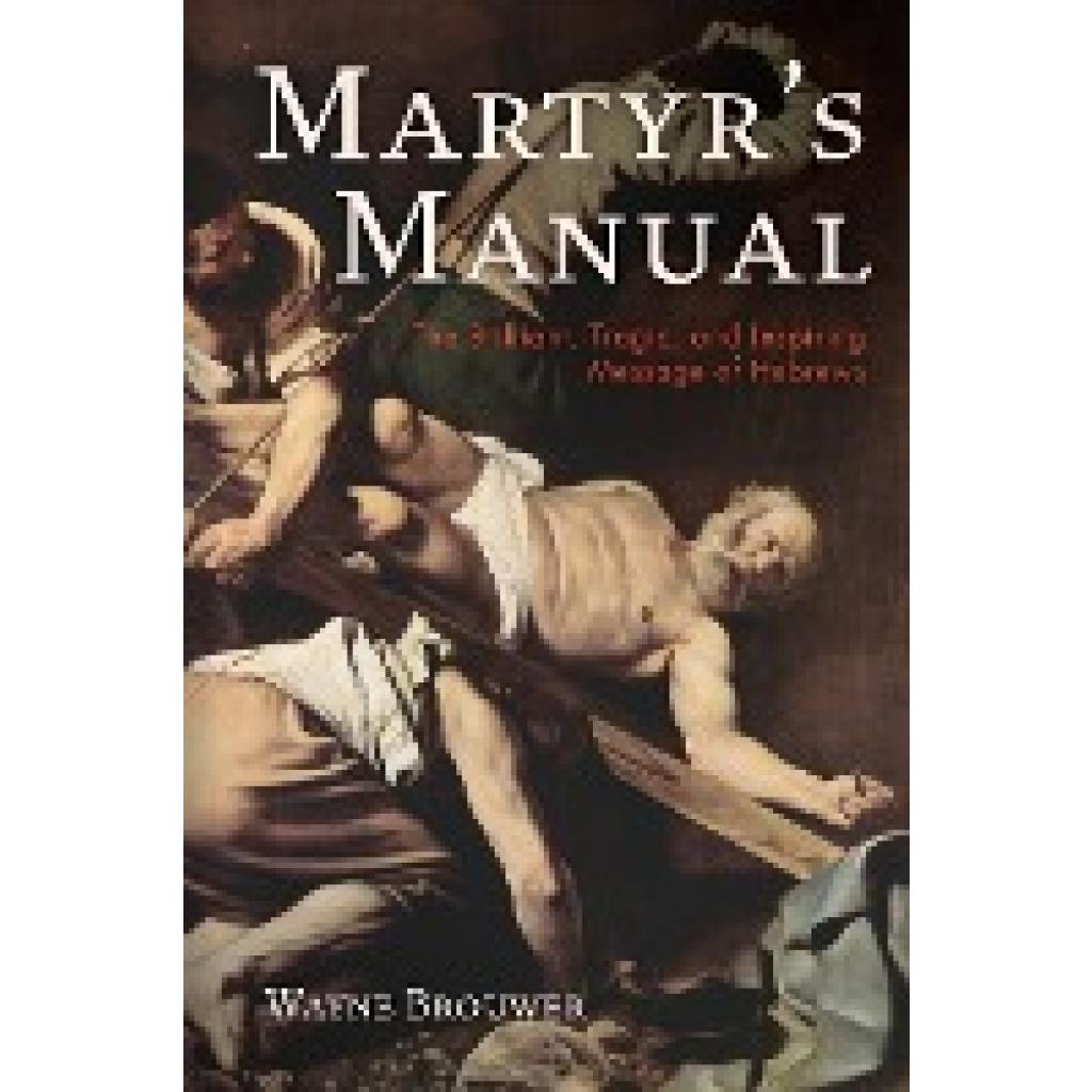 Brouwer, Wayne: Martyr's Manual