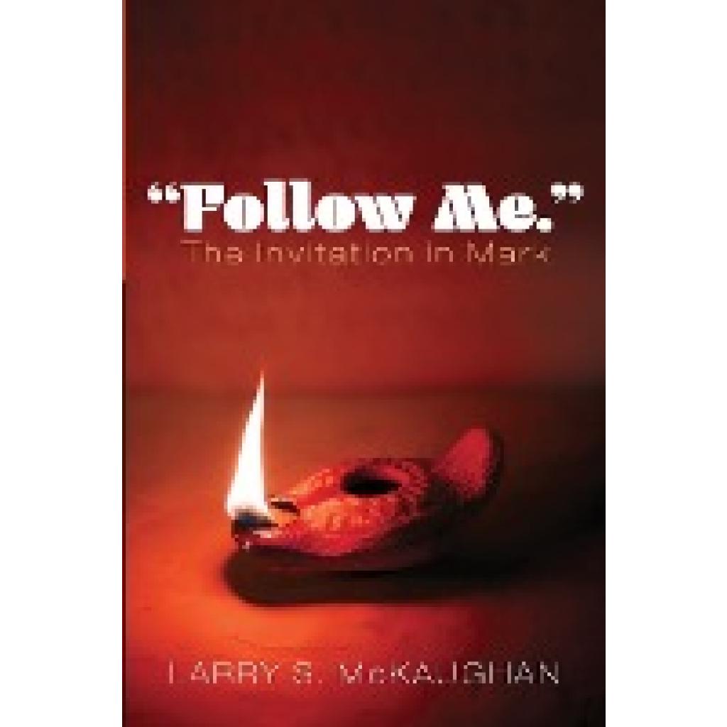 McKaughan, Larry S.: "Follow Me." The Invitation in Mark