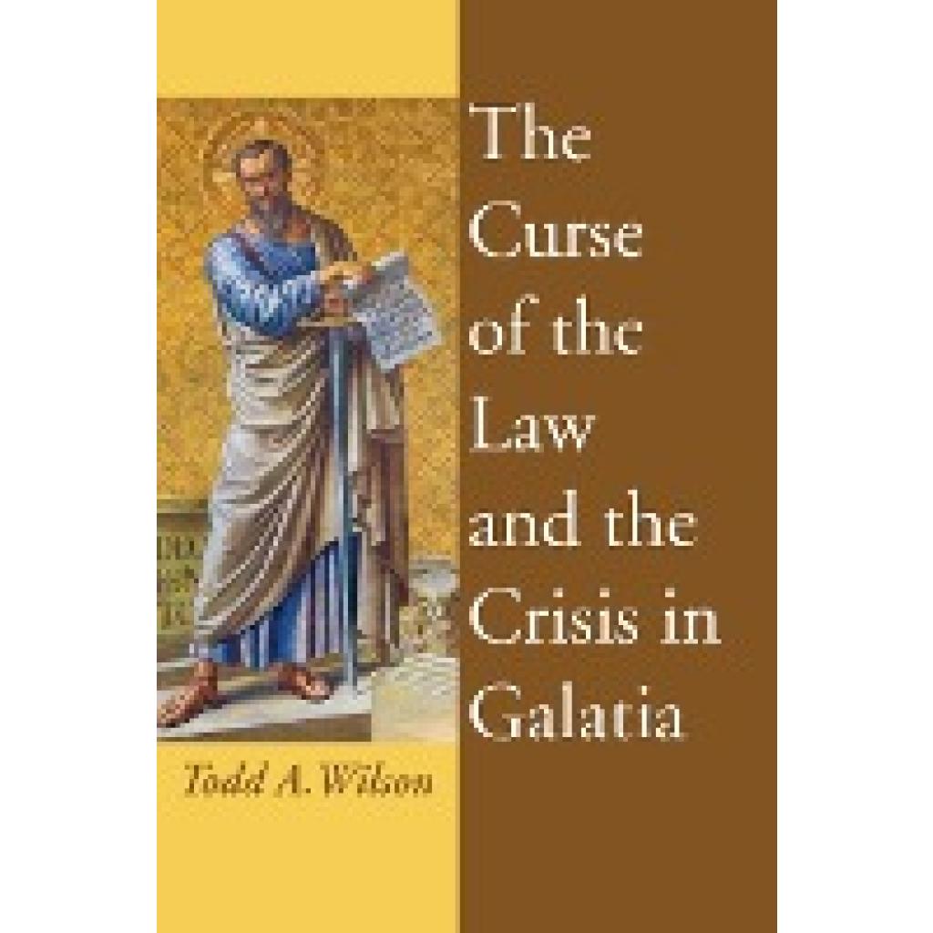 Wilson, Todd A.: The Curse of the Law and the Crisis in Galatia