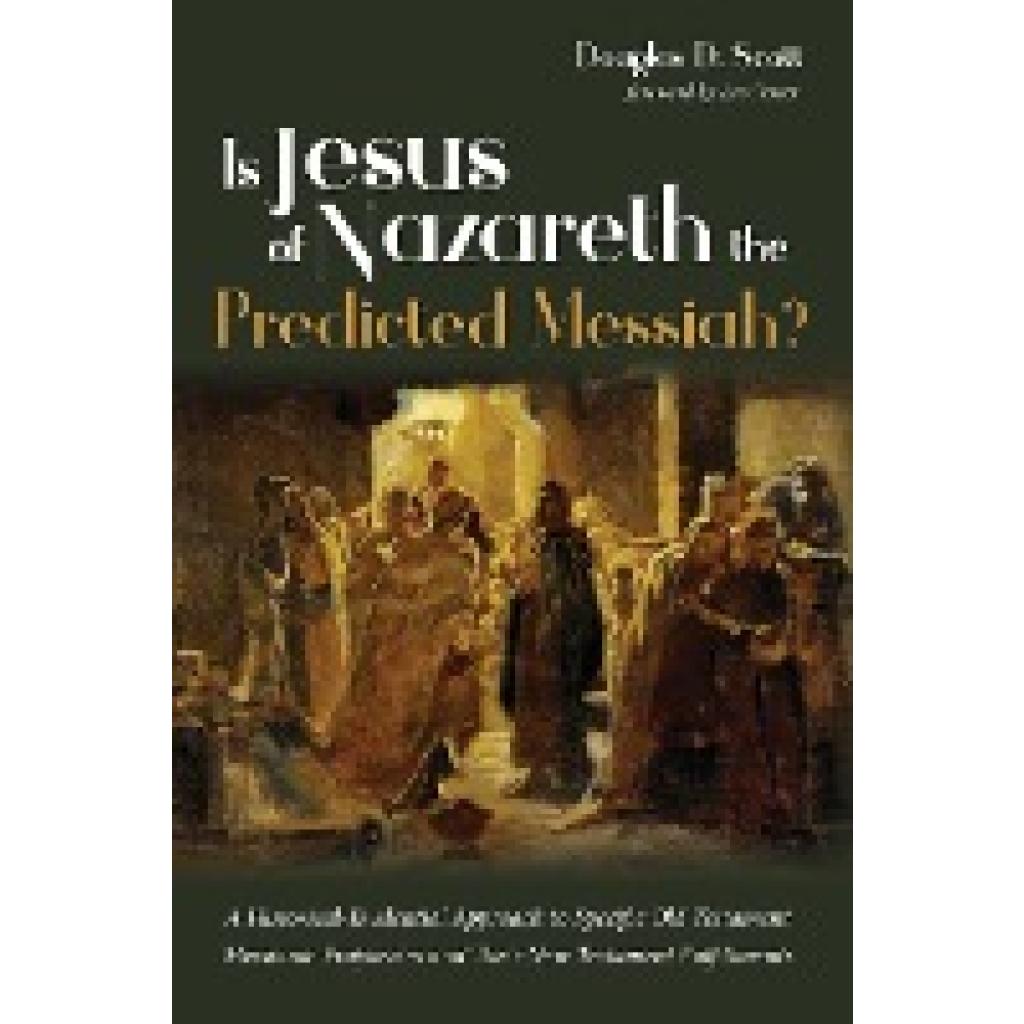 Scott, Douglas D.: Is Jesus of Nazareth the Predicted Messiah?