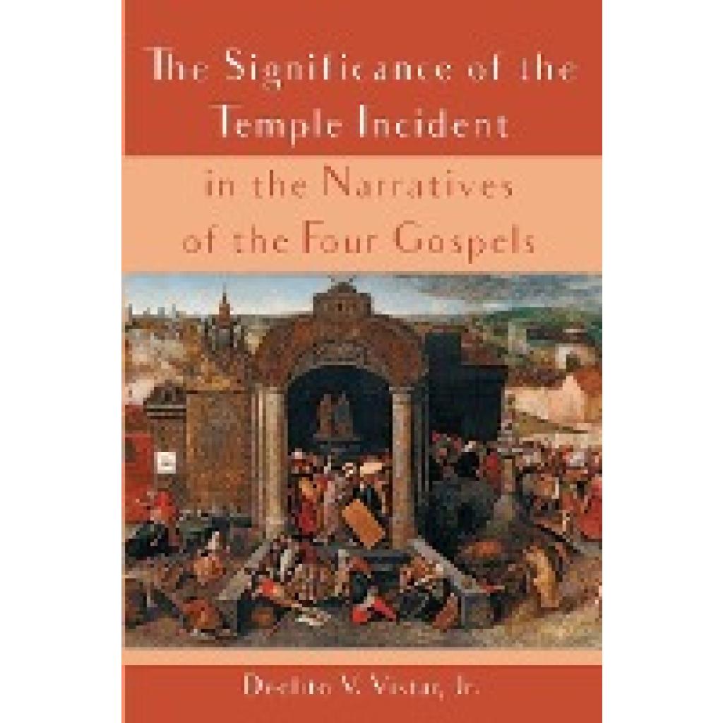 Vistar, Deolito V. Jr.: The Significance of the Temple Incident in the Narratives of the Four Gospels