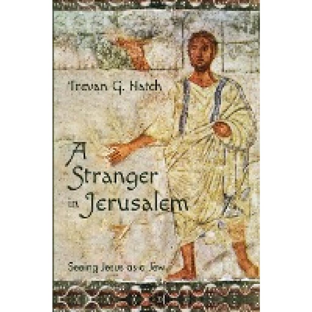 Hatch, Trevan G.: A Stranger in Jerusalem