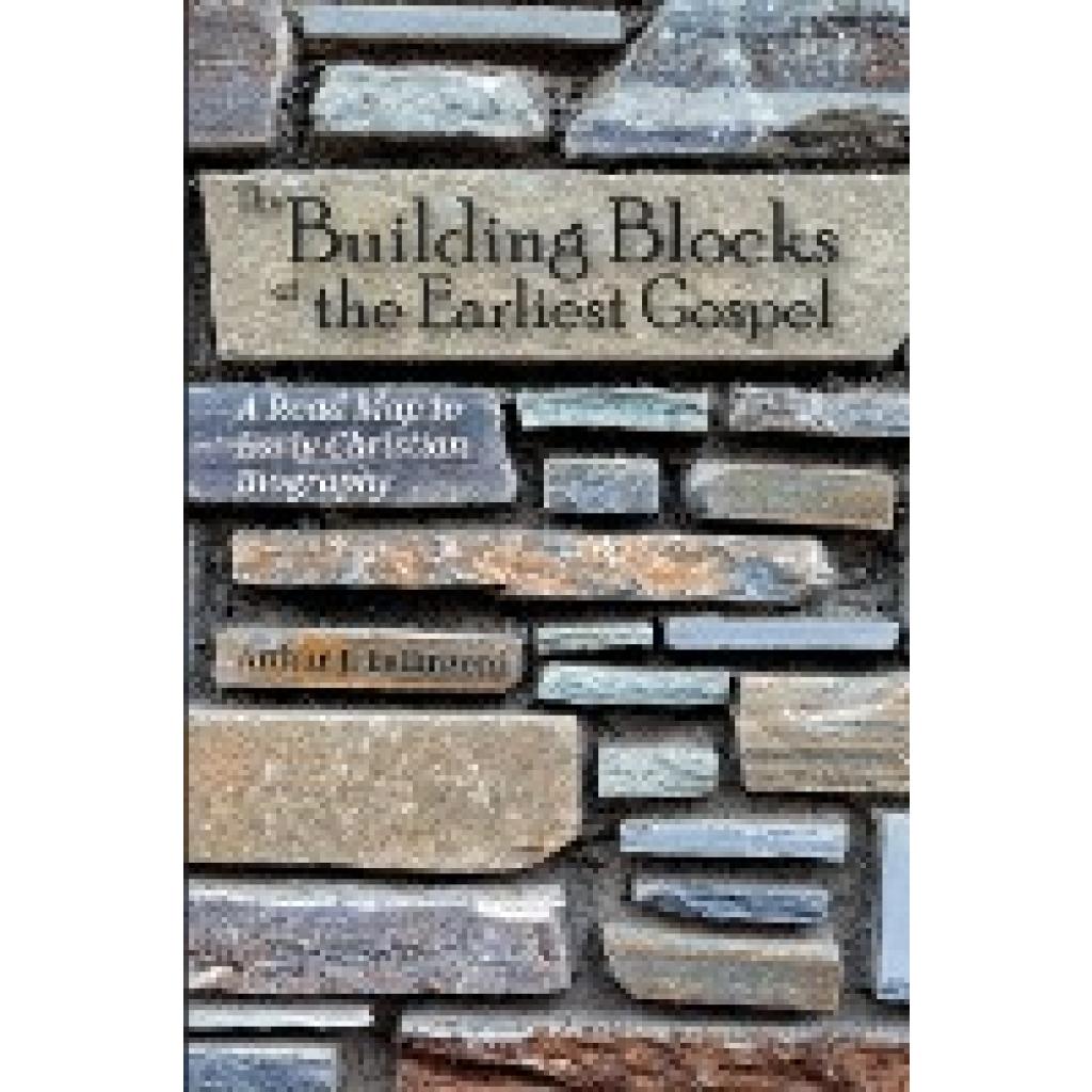 Bellinzoni, Arthur J.: The Building Blocks of the Earliest Gospel