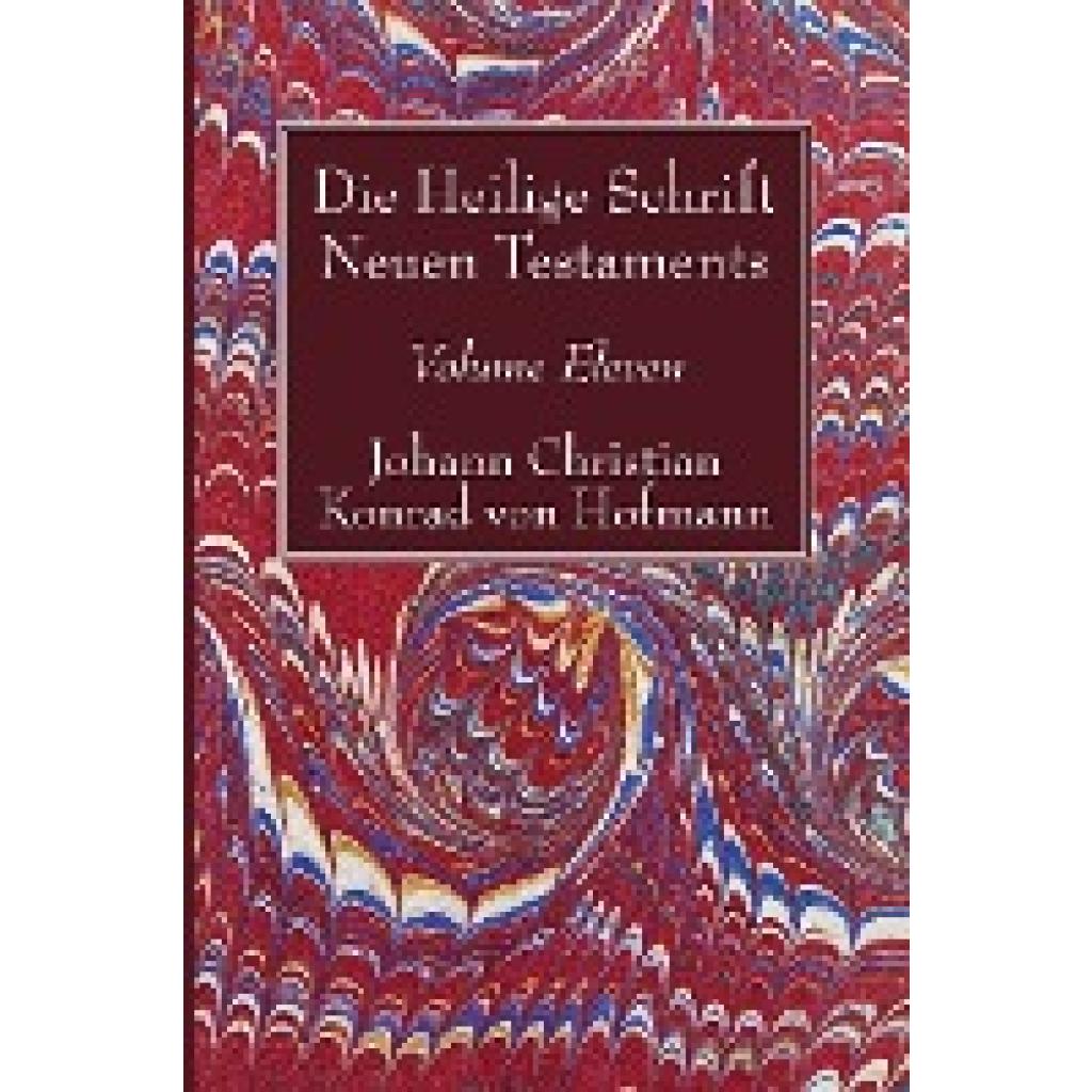 Hofmann, Johann Christian Konrad von: Die Heilige Schrift Neuen Testaments, Volume Eleven