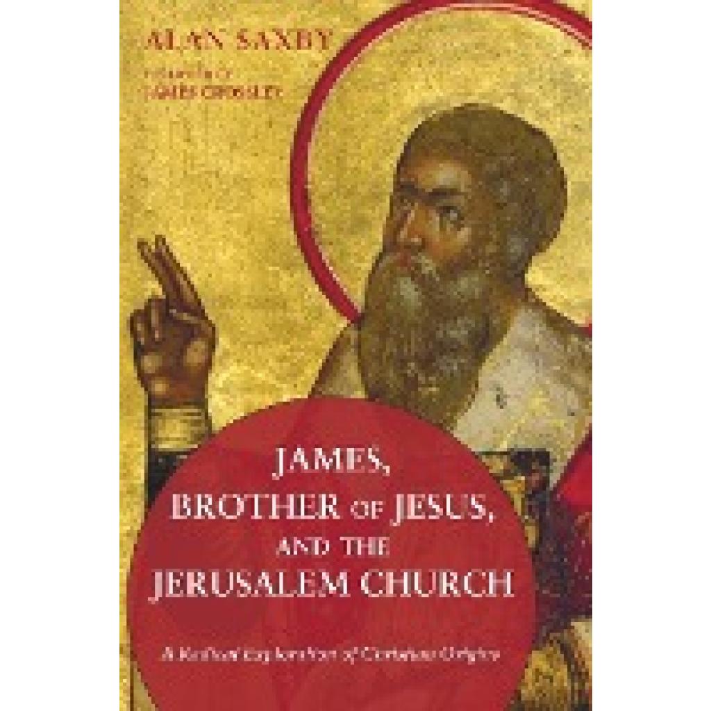 Saxby, Alan: James, Brother of Jesus, and the Jerusalem Church