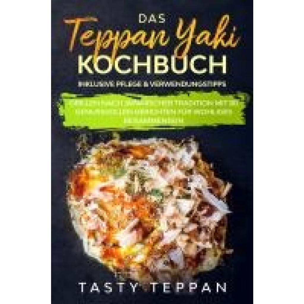 9783989101678 - Teppan Tasty Das Teppan Yaki Kochbuch Grillen nach japanischer Tradition mit 80 genussvollen Gerichten für wohliges Beisammensein - Inklusive Pflege & Verwendungstipps