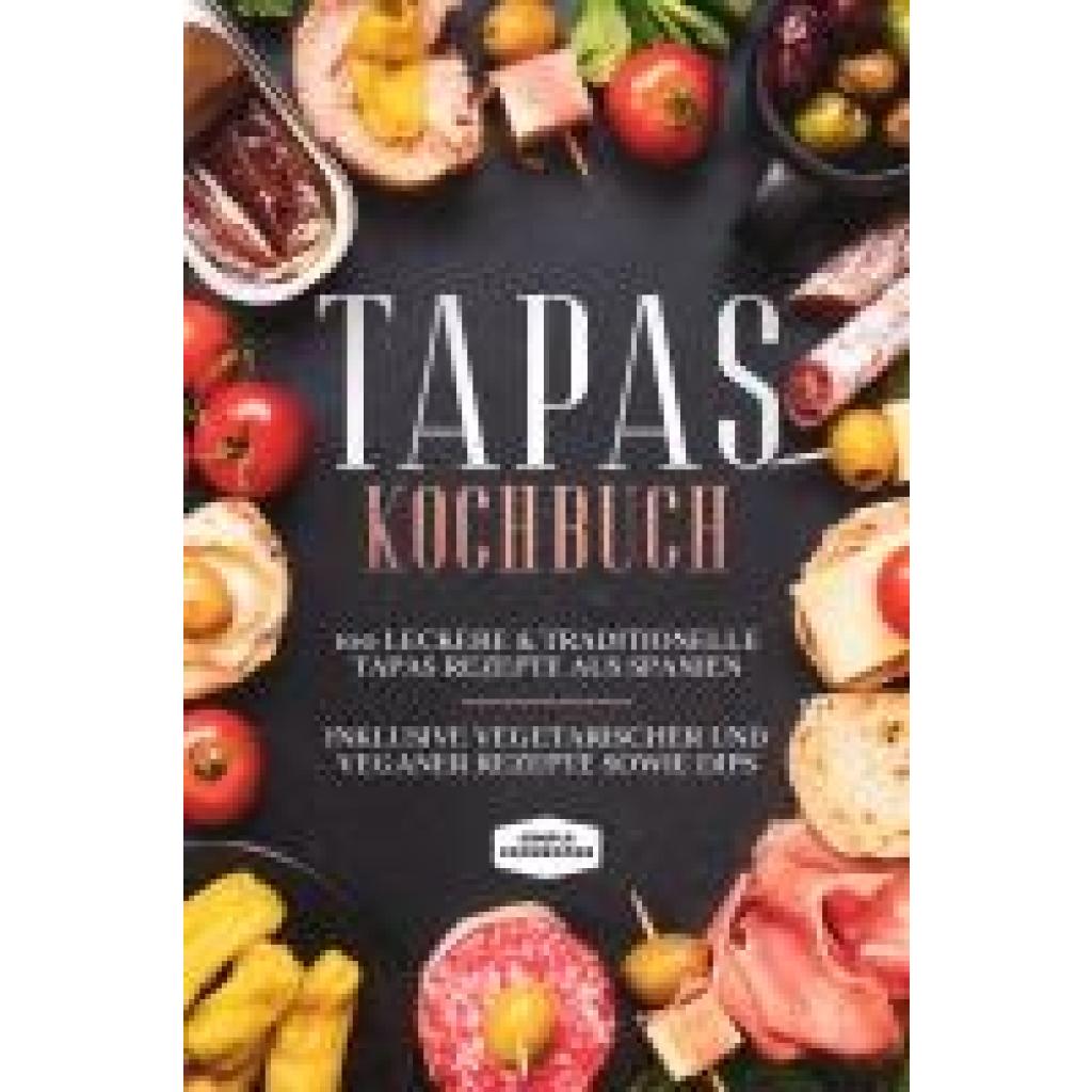 9783989101661 - Cookbooks Simple Tapas Kochbuch 100 leckere & traditionelle Tapas Rezepte aus Spanien - Inklusive vegetarischer und veganer Rezepte sowie Dips 9783989101661 - Cookbooks Simple Tapas Kochbuch 100 leckere & traditionelle Tapas Rezepte aus Spanien - Inklusive vegetarischer und veganer Rezepte sowie Dips