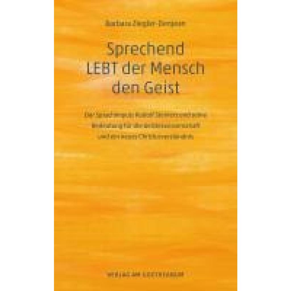 9783723517581 - Sprechend LEBT der Mensch den Geist - Barbara Ziegler-Denjean Kartoniert (TB) 9783723517581 - Sprechend LEBT der Mensch den Geist - Barbara Ziegler-Denjean Kartoniert (TB)