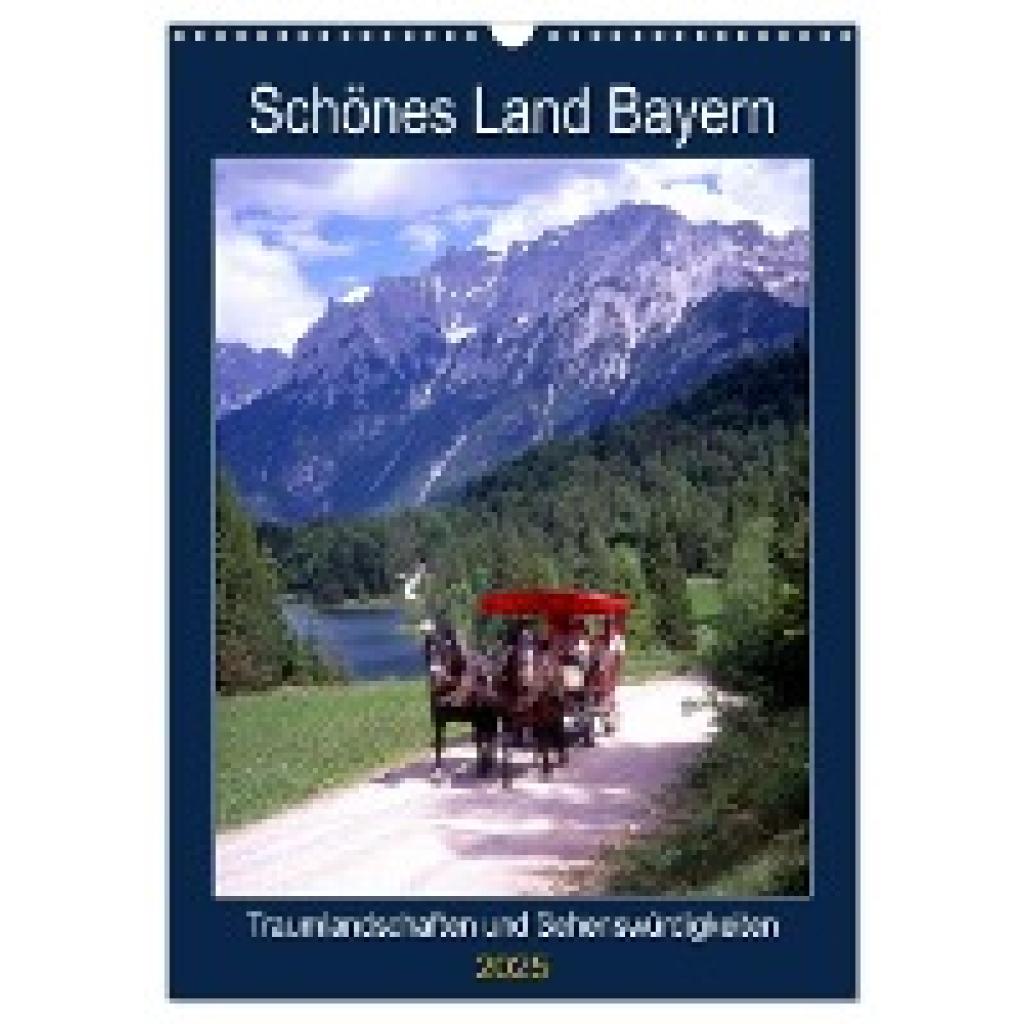 Reupert, Lothar: Schönes Land Bayern (Wandkalender 2025 DIN A3 hoch), CALVENDO Monatskalender