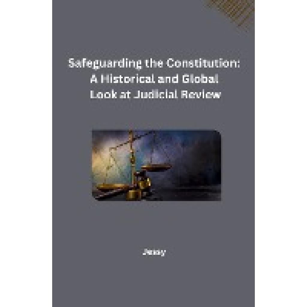 Jessy: Safeguarding the Constitution: A Historical and Global Look at Judicial Review
