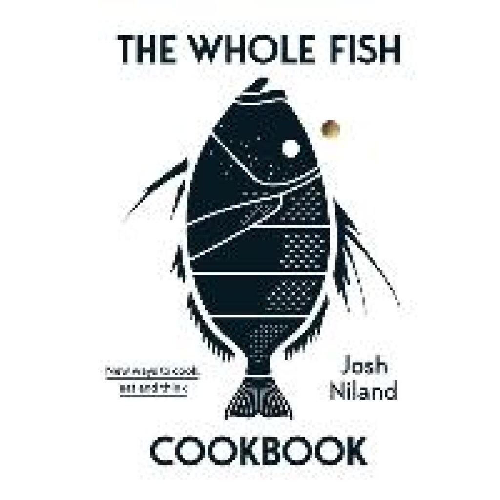 9781743795538 - The Whole Fish Cookbook - Josh Niland Gebunden