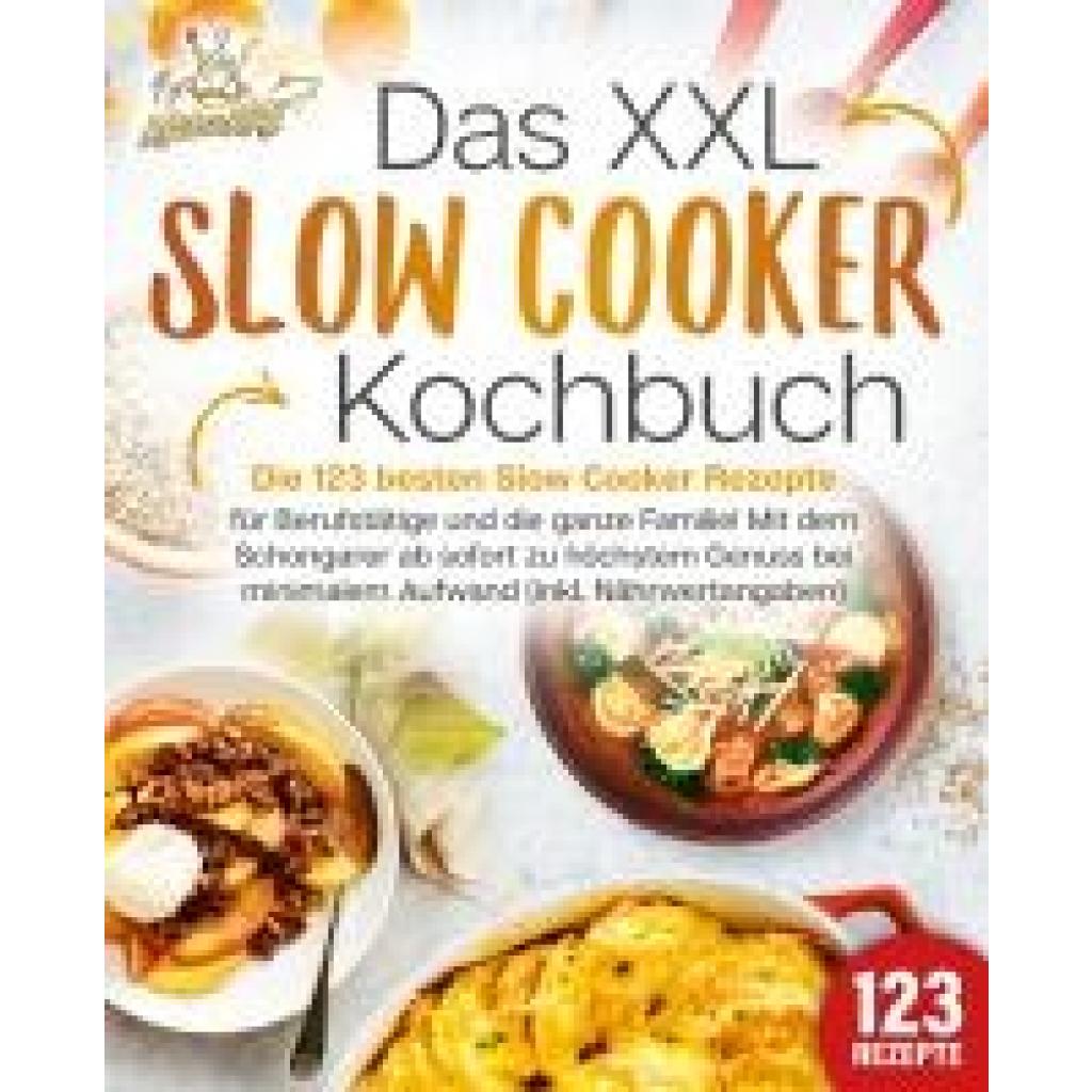9783989351806 - King Kitchen Das XXL Slow Cooker Kochbuch Die 123 besten Slow Cooker Rezepte für Berufstätige und die ganze Familie! Mit dem Schongarer ab sofort zu höchstem Genuss bei minimalem Aufwand (inkl Nährwertangaben) 9783989351806 - King Kitchen Das XXL Slow Cooker Kochbuch Die 123 besten Slow Cooker Rezepte für Berufstätige und die ganze Familie! Mit dem Schongarer ab sofort zu höchstem Genuss bei minimalem Aufwand (inkl Nährwertangaben)