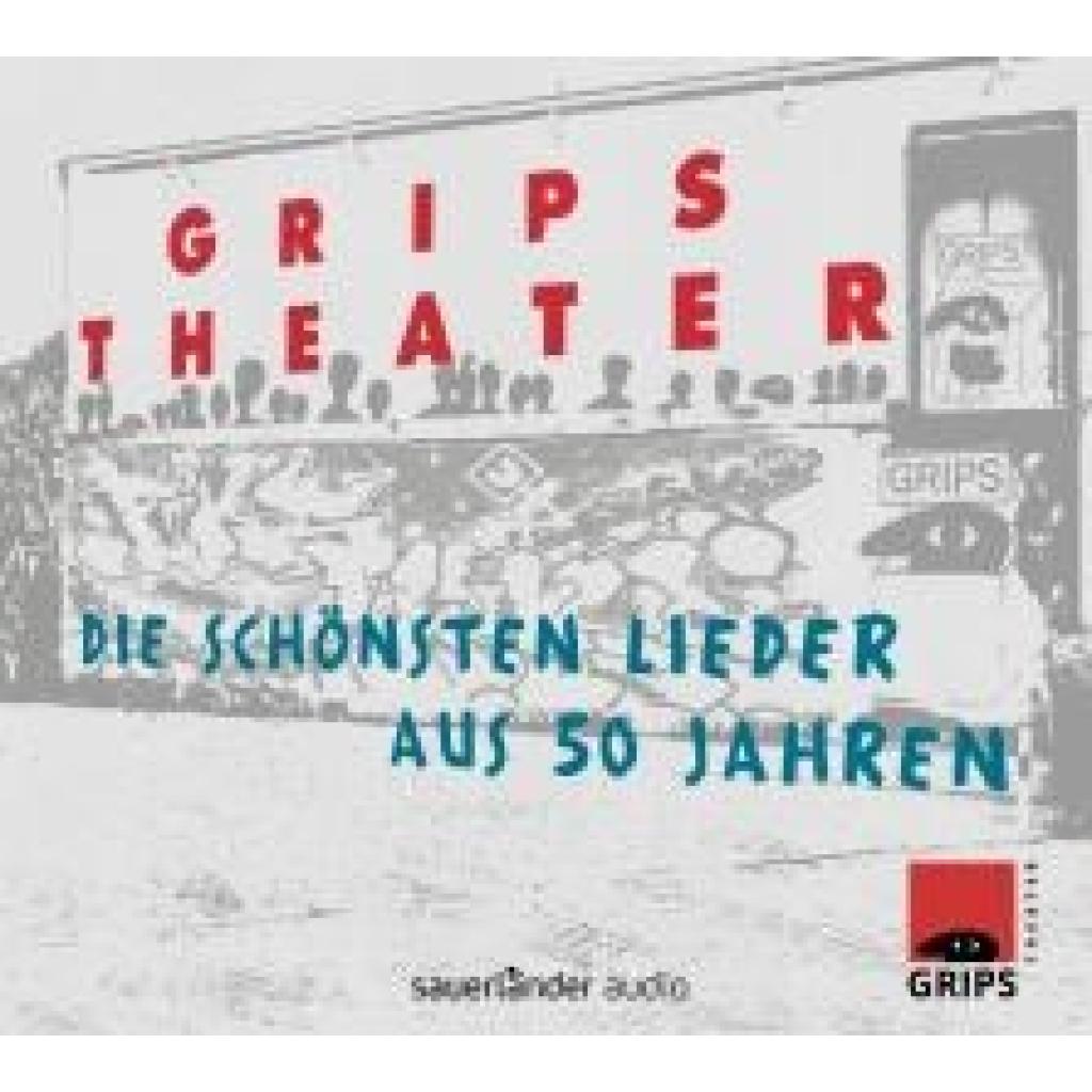 Grips Theater Berlin: Grips Theater: Die schönsten Lieder aus 50 Jahren