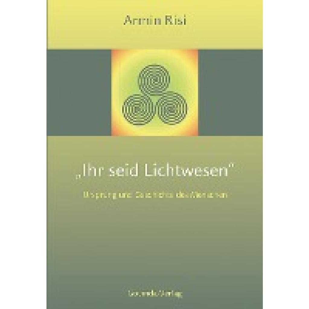 9783905831276 - Ihr seid Lichtwesen - Armin Risi Gebunden