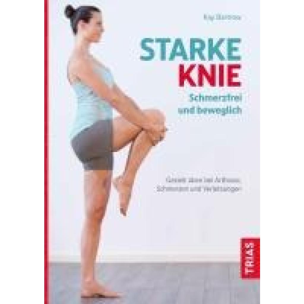 9783432115214 - Starke Knie - Schmerzfrei und beweglich - Kay Bartrow Kartoniert (TB)