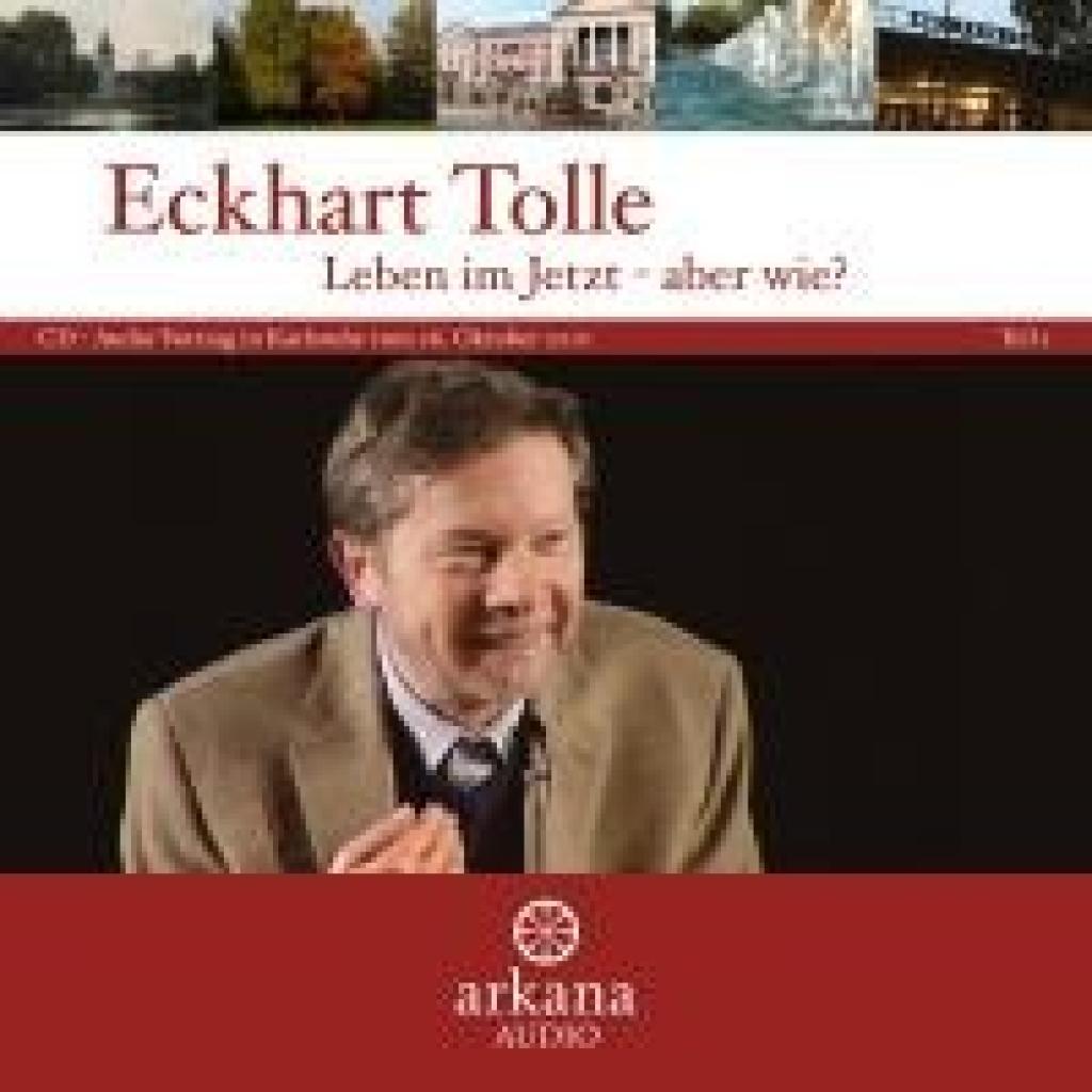 Tolle, Eckhart: Leben im Jetzt - aber wie?
