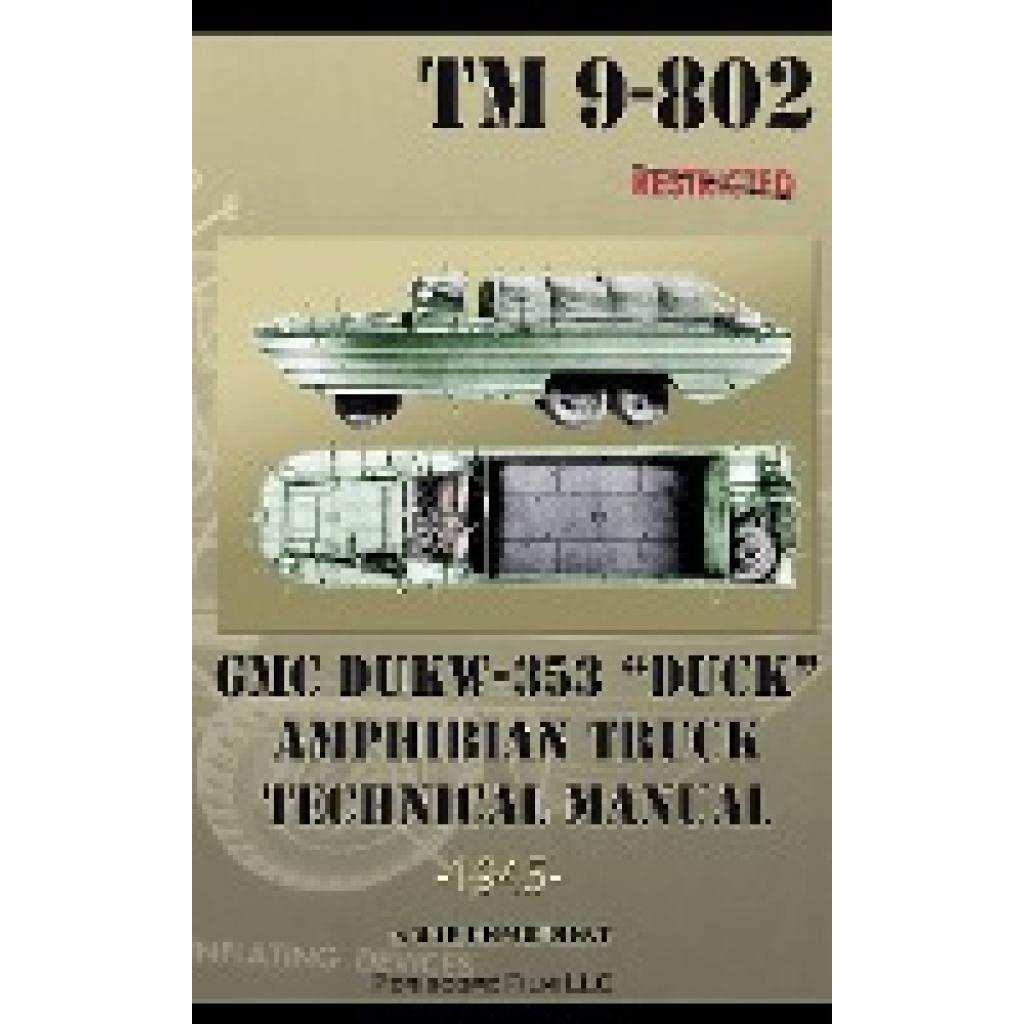Department, War: GMC DUKW-353 "DUCK" Amphibian Truck Technical Manual TM 9-802