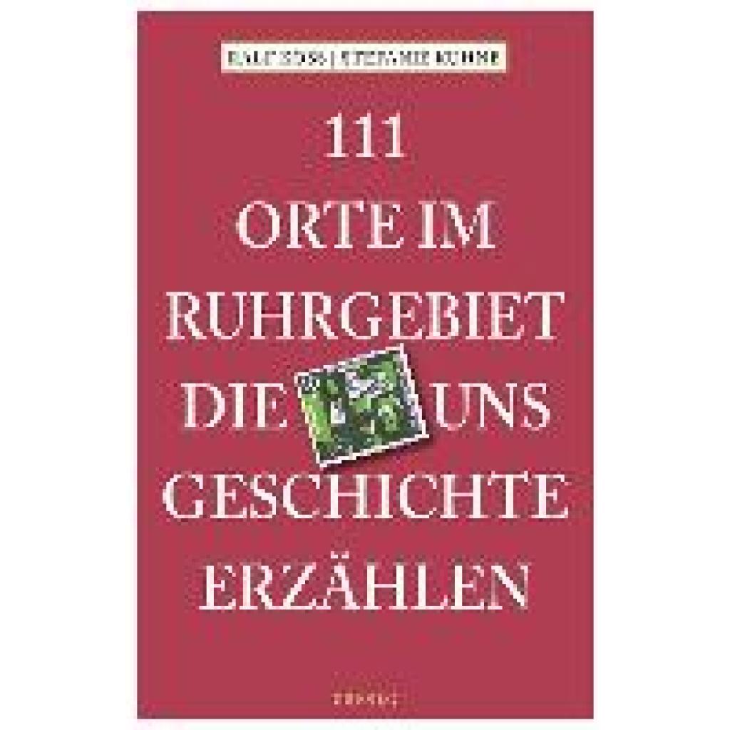 Koss, Ralf: 111 Orte im Ruhrgebiet, die uns Geschichte erzählen