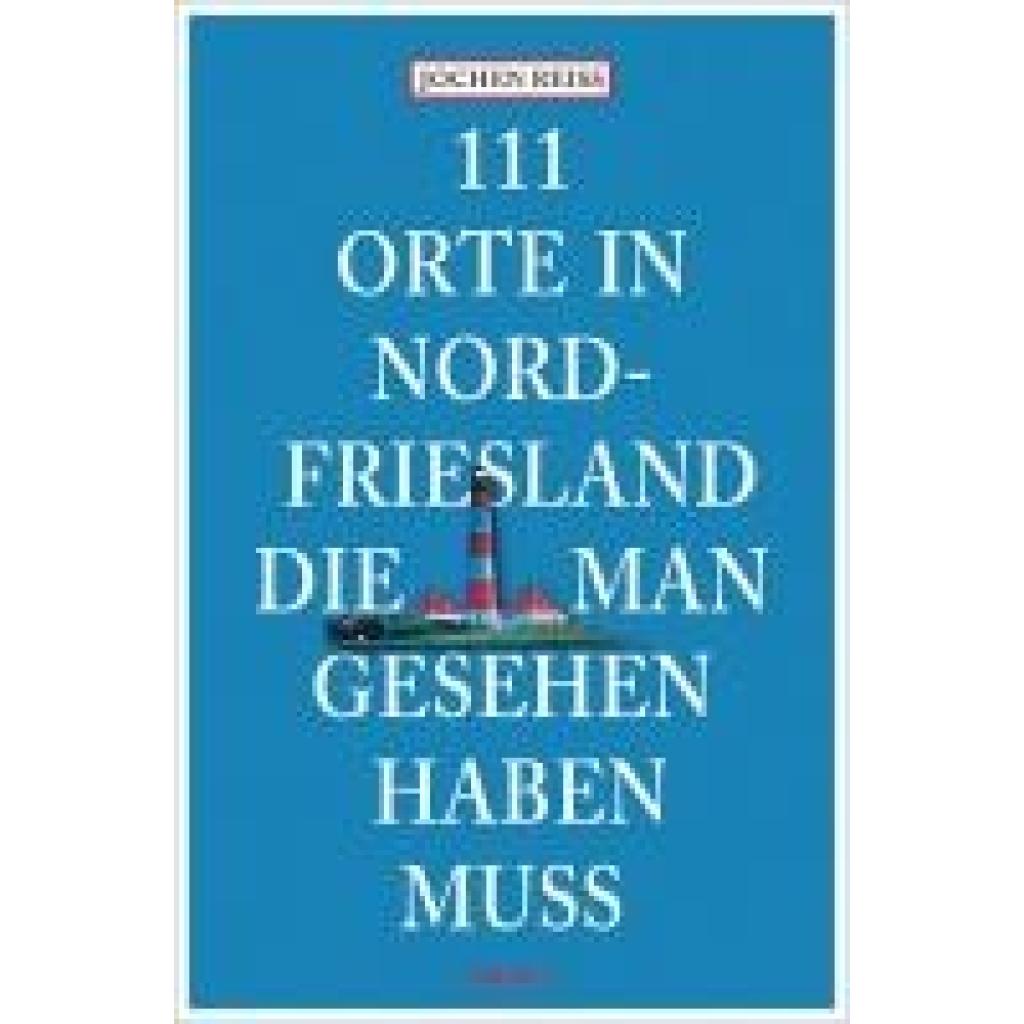 Reiss, Jochen: 111 Orte in Nordfriesland, die man gesehen haben muss