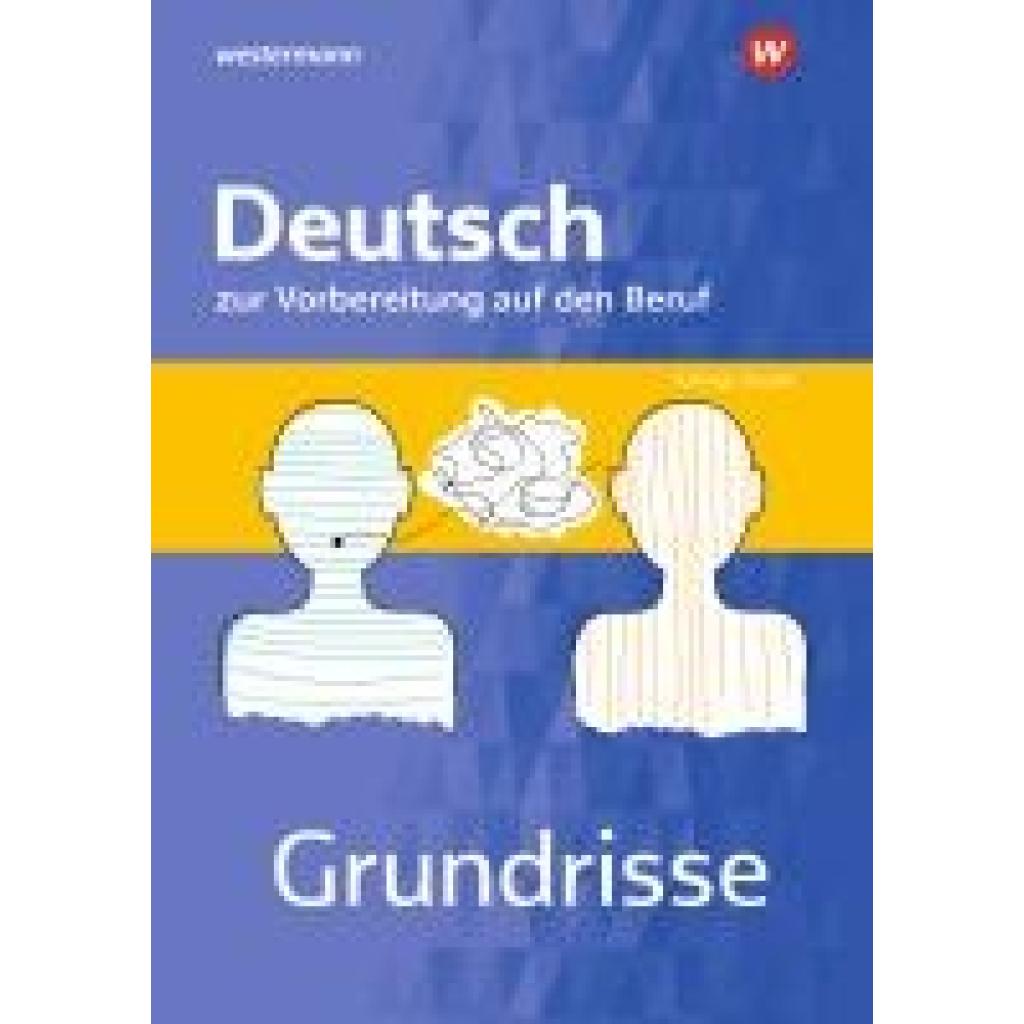 9783427402688 - Grundrisse Deutsch zur Vorbereitung auf den Beruf - Christina Schwing Andrea Theile-Stadelmann Ursula Steudle Martin Schatke Gerhard Hufnagl Franz Karl Spengler Katharina Ternes Kartoniert (TB) 9783427402688 - Grundrisse Deutsch zur Vorbereitung auf den Beruf - Christina Schwing Andrea Theile-Stadelmann Ursula Steudle Martin Schatke Gerhard Hufnagl Franz Karl Spengler Katharina Ternes Kartoniert (TB)
