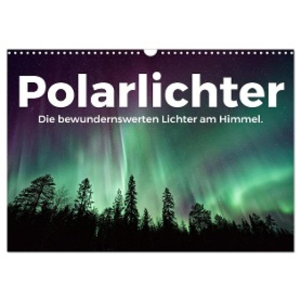 Scott, M.: Polarlichter - Die bewundernswerten Lichter am Himmel. (Wandkalender 2025 DIN A3 quer), CALVENDO Monatskalend