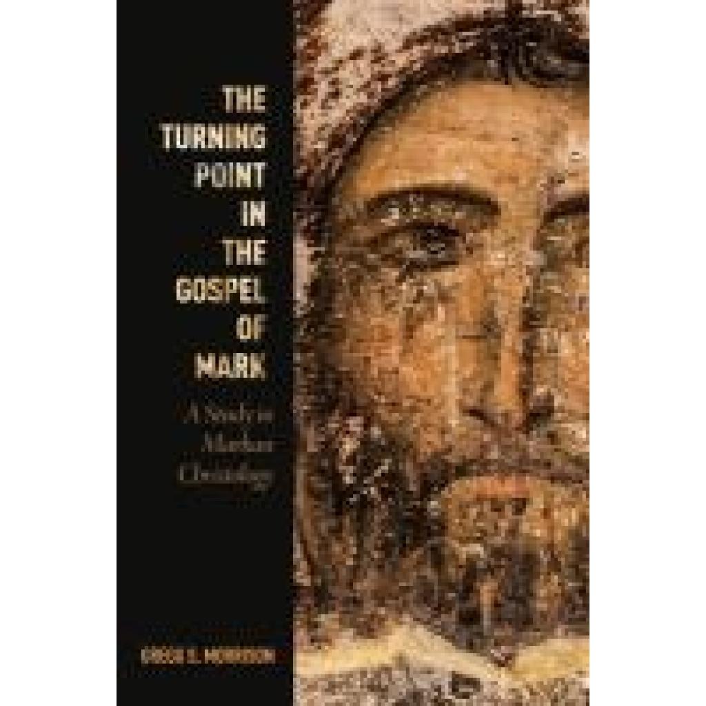 Morrison, Gregg S.: The Turning Point in the Gospel of Mark