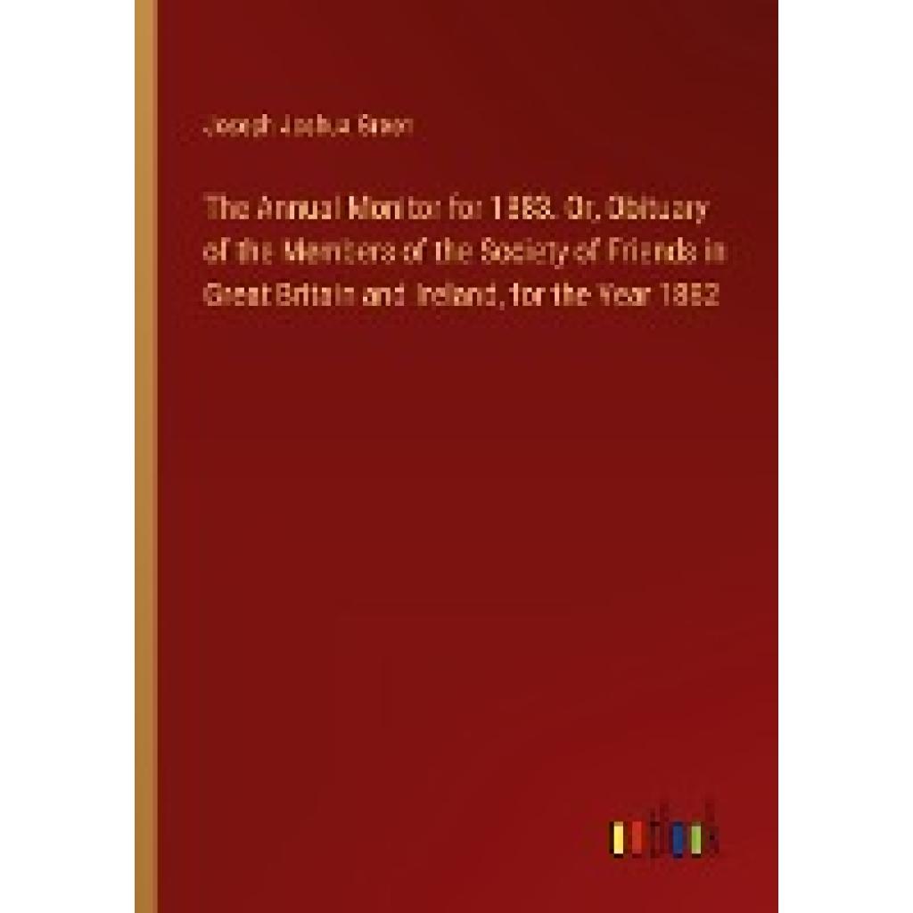 Green, Joseph Joshua: The Annual Monitor for 1883. Or, Obituary of the Members of the Society of Friends in Great Britai