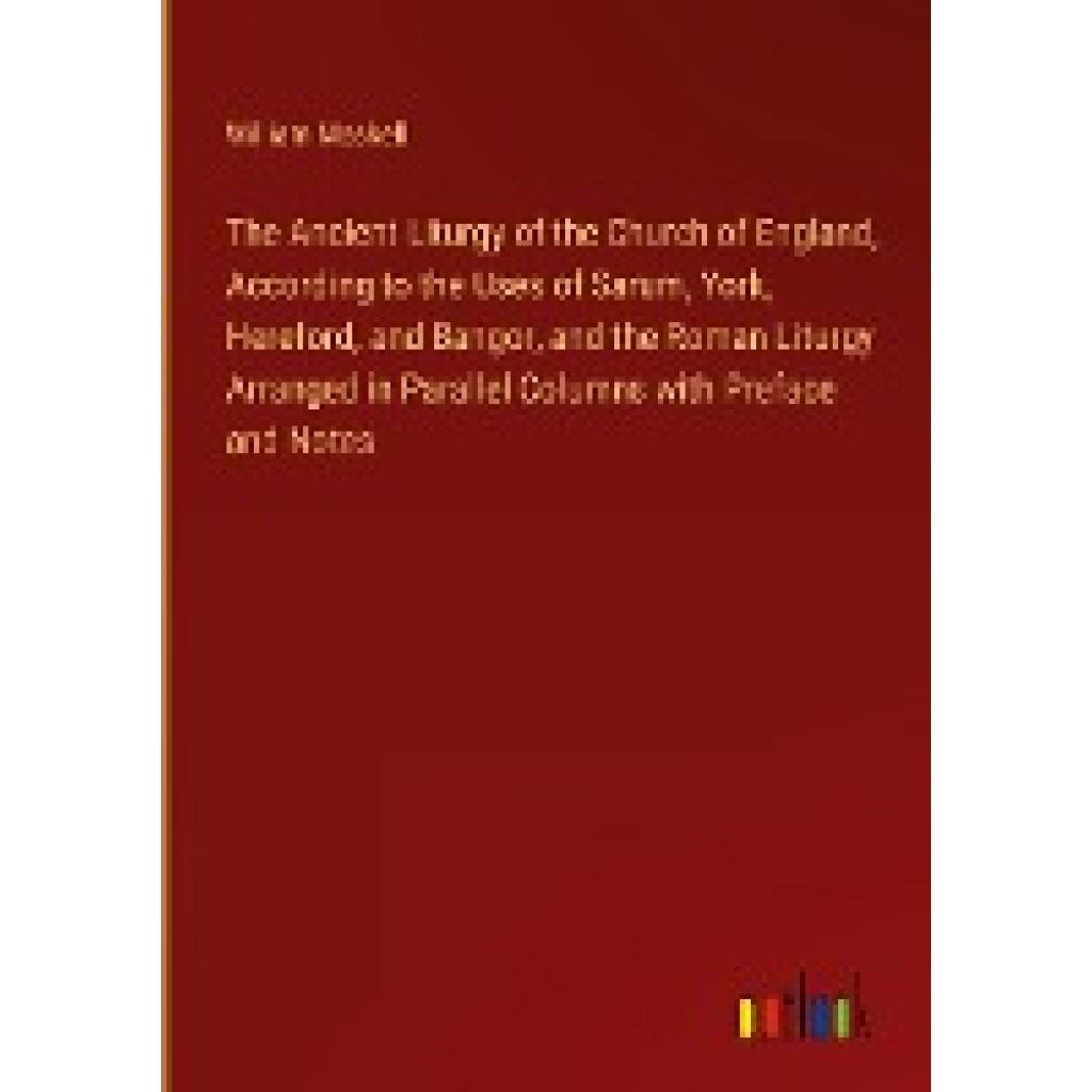 Maskell, William: The Ancient Liturgy of the Church of England, According to the Uses of Sarum, York, Hereford, and Bang