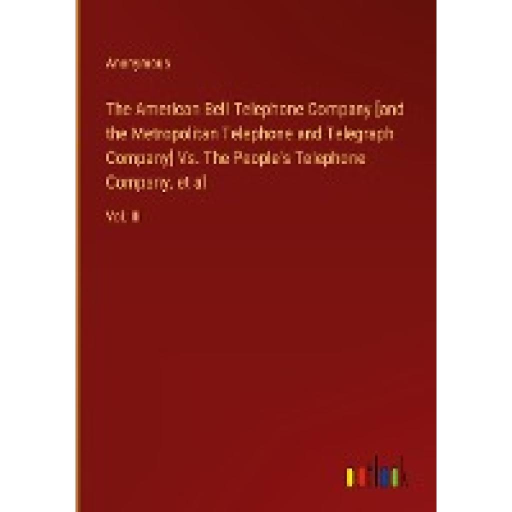 Anonymous: The American Bell Telephone Company [and the Metropolitan Telephone and Telegraph Company] Vs. The People's T