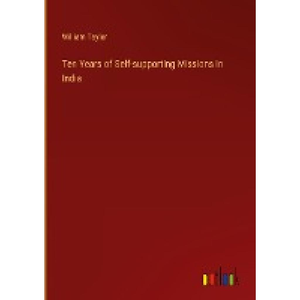 Taylor, William: Ten Years of Self-supporting Missions in India