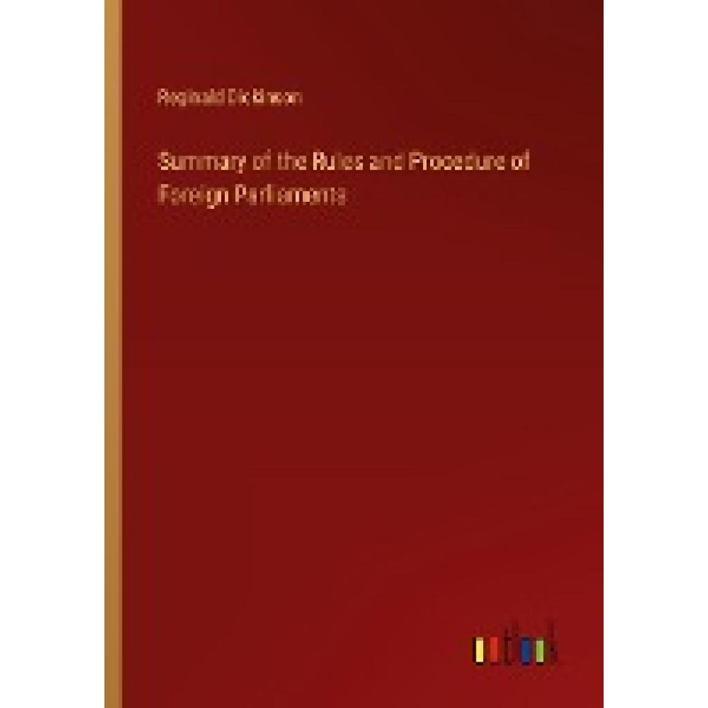 Dickinson, Reginald: Summary of the Rules and Procedure of Foreign Parliaments