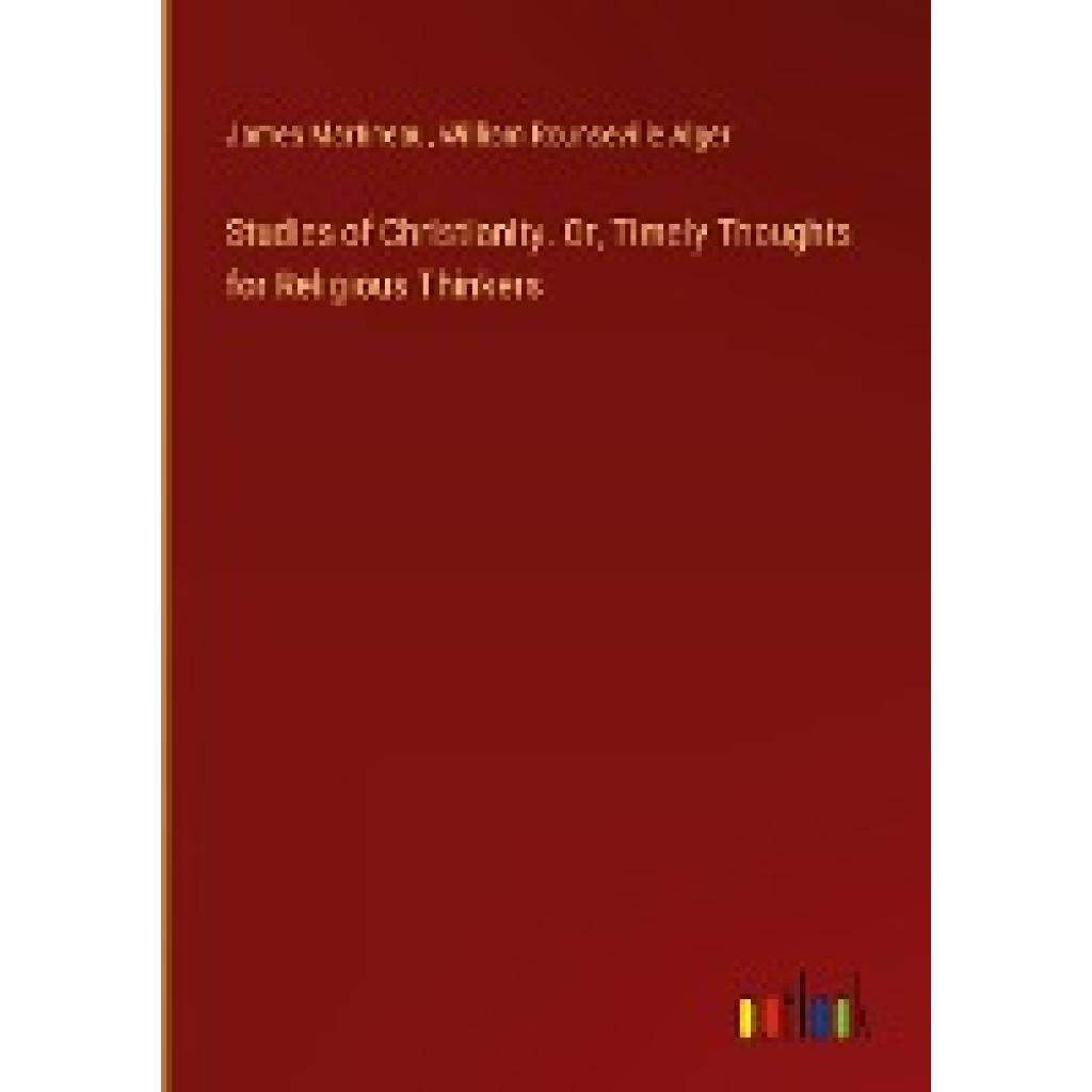 Martineau, James: Studies of Christianity. Or, Timely Thoughts for Religious Thinkers