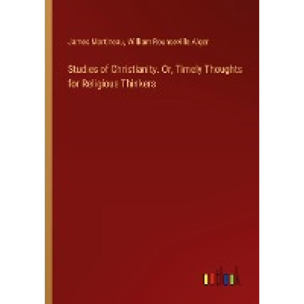 Martineau, James: Studies of Christianity. Or, Timely Thoughts for Religious Thinkers