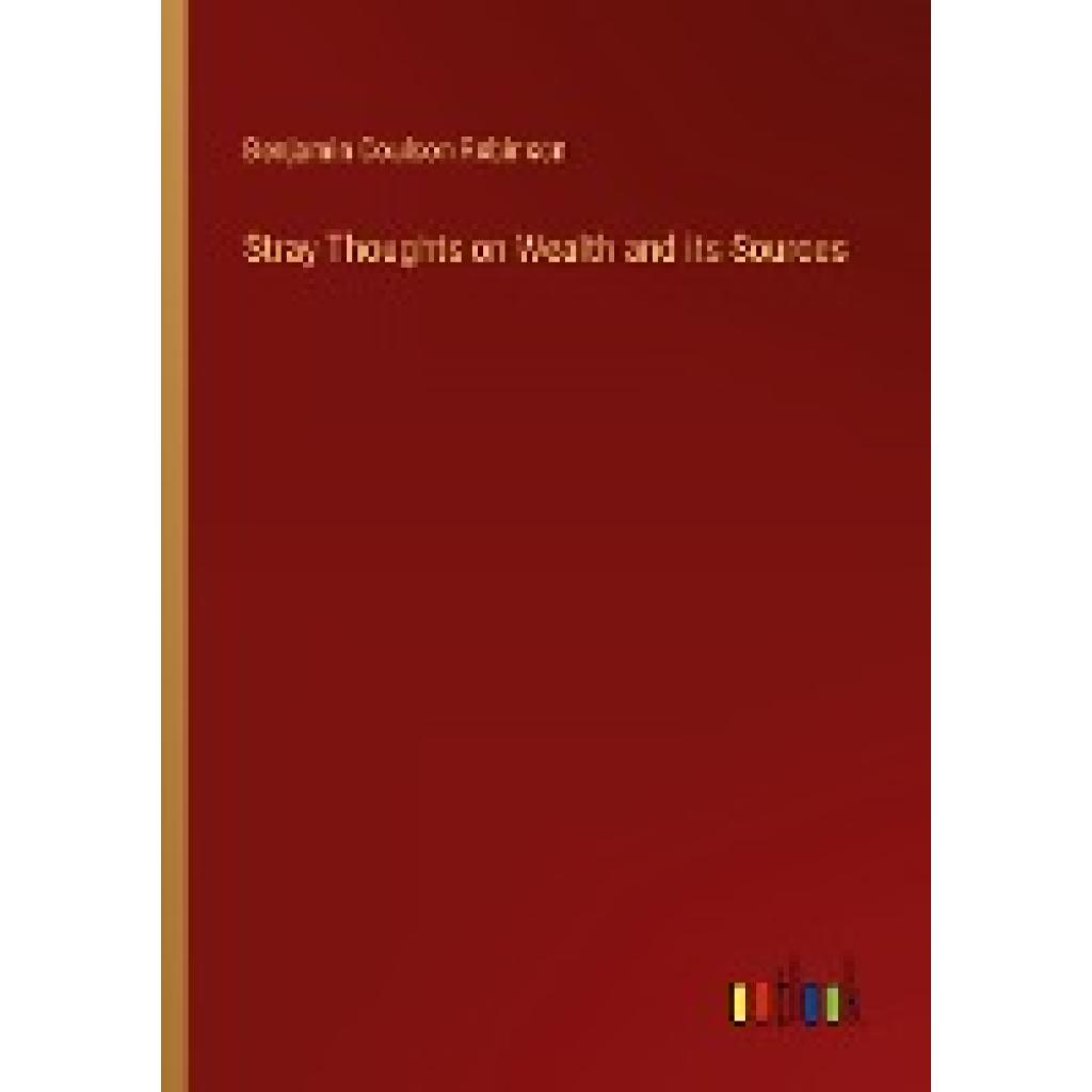 Robinson, Benjamin Coulson: Stray Thoughts on Wealth and its Sources