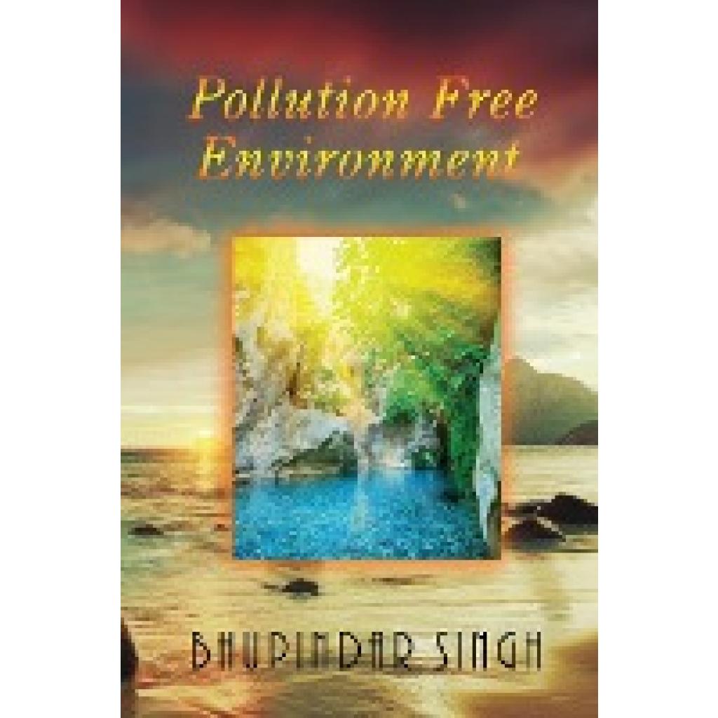 Singh, Bhupindar: Pollution Free Environment