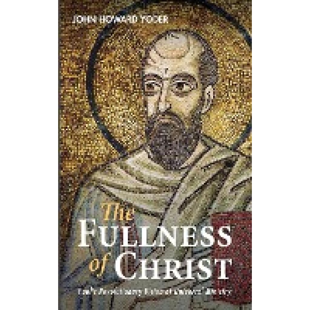 Yoder, John Howard: The Fullness of Christ