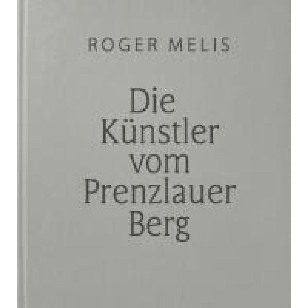 9783957971760 - Melis Roger Die Künstler vom Prenzlauer Berg 9783957971760 - Melis Roger Die Künstler vom Prenzlauer Berg