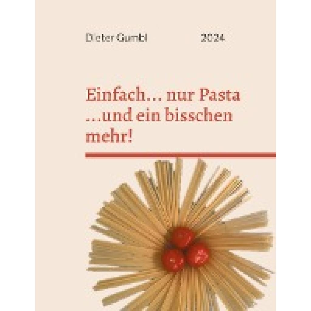 Gumbl, Dieter: Einfach... nur Pasta ...und ein bisschen mehr!