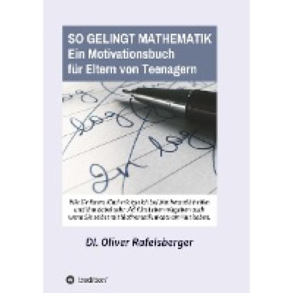 Rafelsberger, Oliver: So gelingt Mathematik