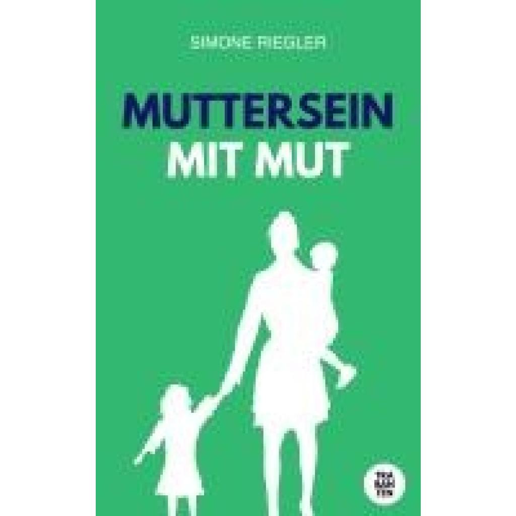 9783986970802 - Simone Riegler Muttersein mit Mut 9783986970802 - Simone Riegler Muttersein mit Mut