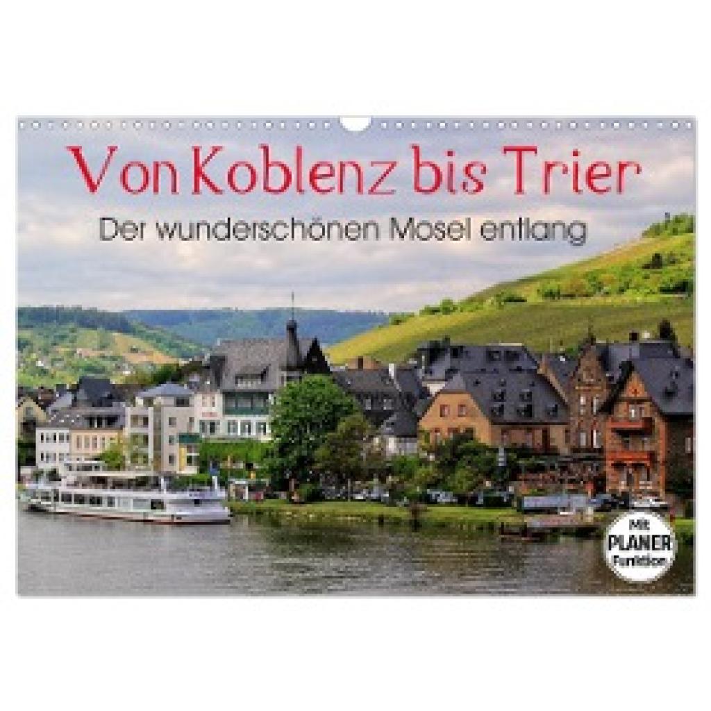 Klatt, Arno: Der wunderschönen Mosel entlang ¿ Von Koblenz bis Trier (Wandkalender 2025 DIN A3 quer), CALVENDO Monatskal