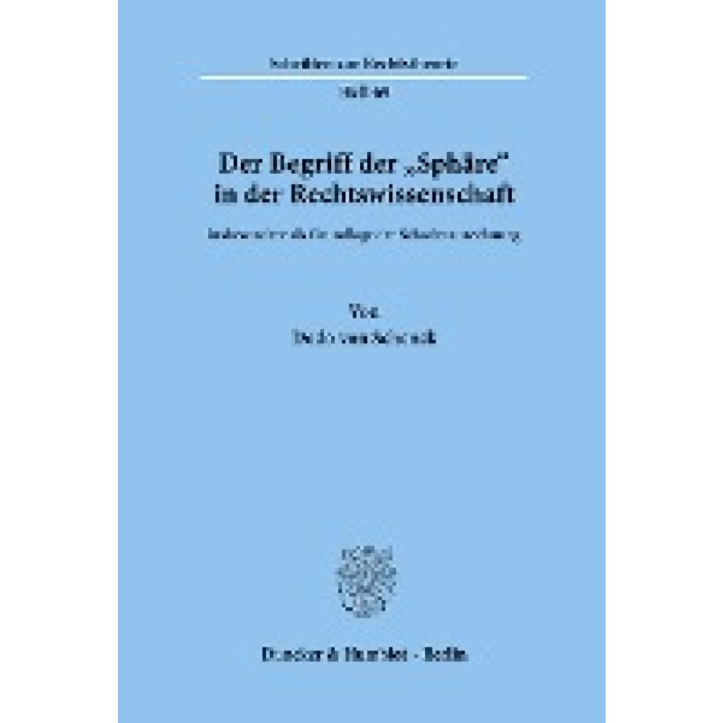 Schenck, Dedo von: Der Begriff der "Sphäre« in der Rechtswissenschaft insbesondere als Grundlage der Schadenzurechnung.