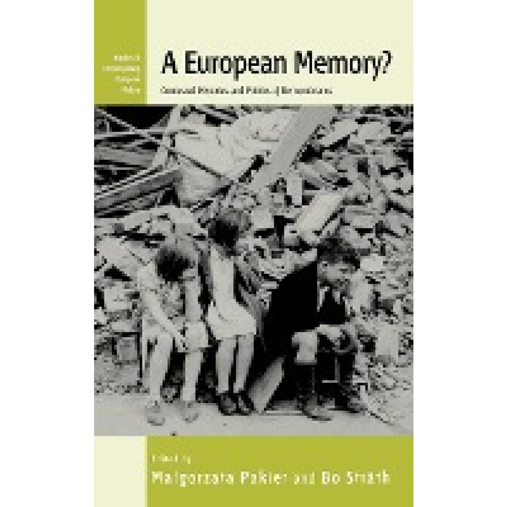 A European Memory? Contested Histories and Politics of Remembrance