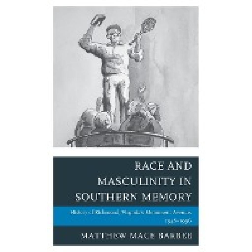 Barbee, Matthew Mace: Race and Masculinity in Southern Memory