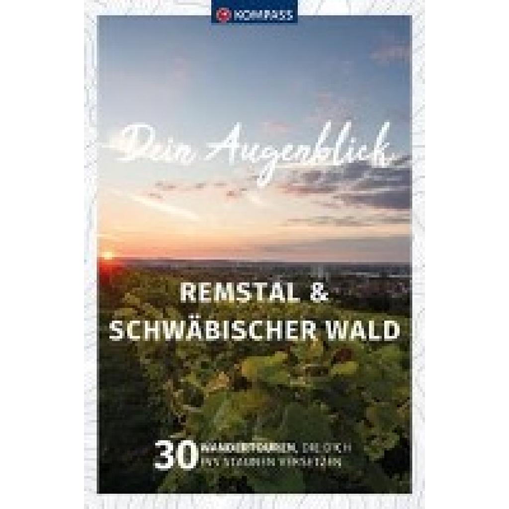 9783991219156 - KOMPASS Dein Augenblick Remstal und Schwäbischer Wald Backnanger Bucht - Wolfgang Heitzmann Kartoniert (TB)