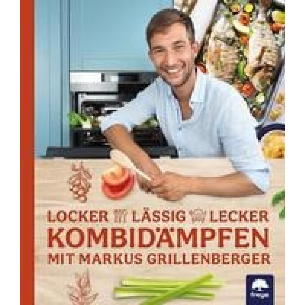 Grillenberger, Markus: Locker-lässig-lecker Kombidämpfen