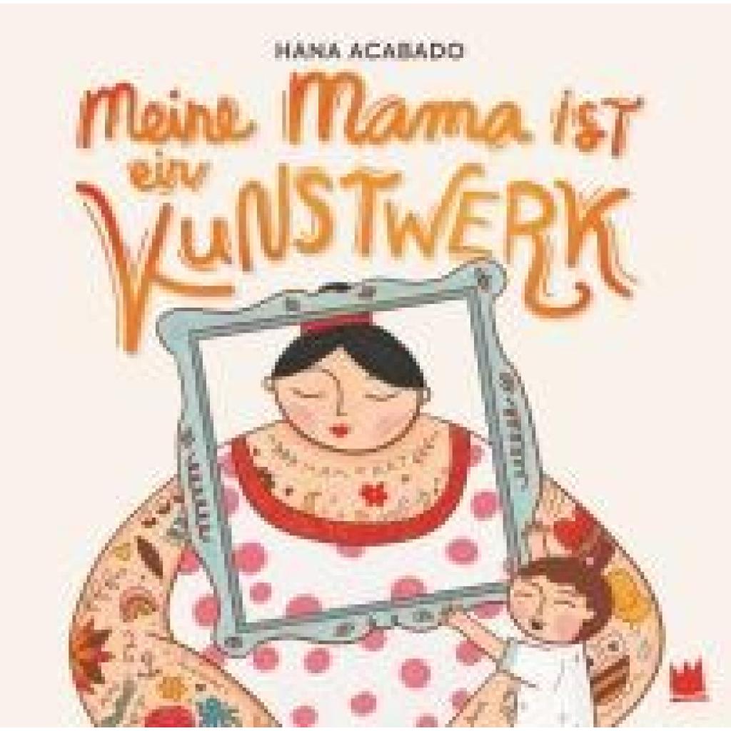 Acabado, Hana: Meine Mama ist ein Kunstwerk