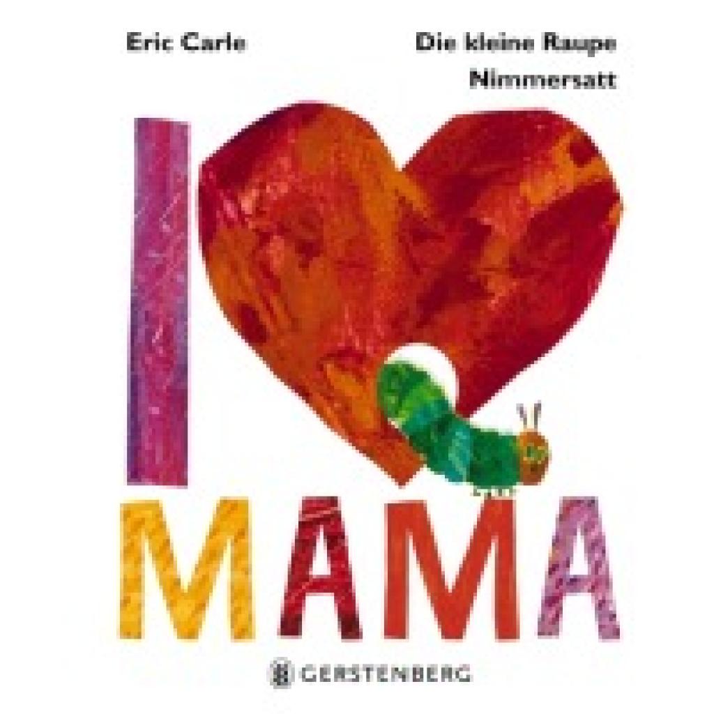 9783836959513 - Die kleine Raupe Nimmersatt - I Love Mama - Eric Carle Gebunden