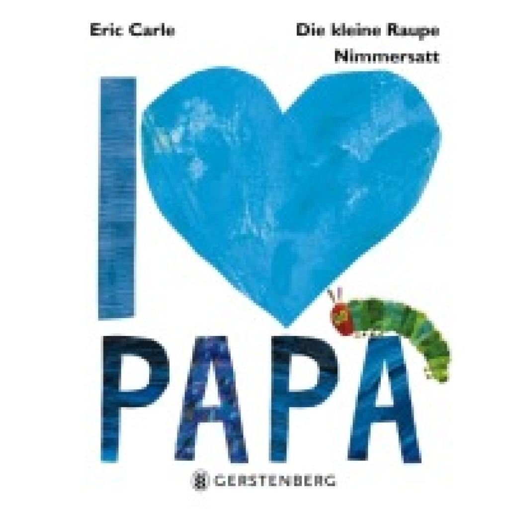 9783836956345 - Die kleine Raupe Nimmersatt - I love Papa - Eric Carle Gebunden