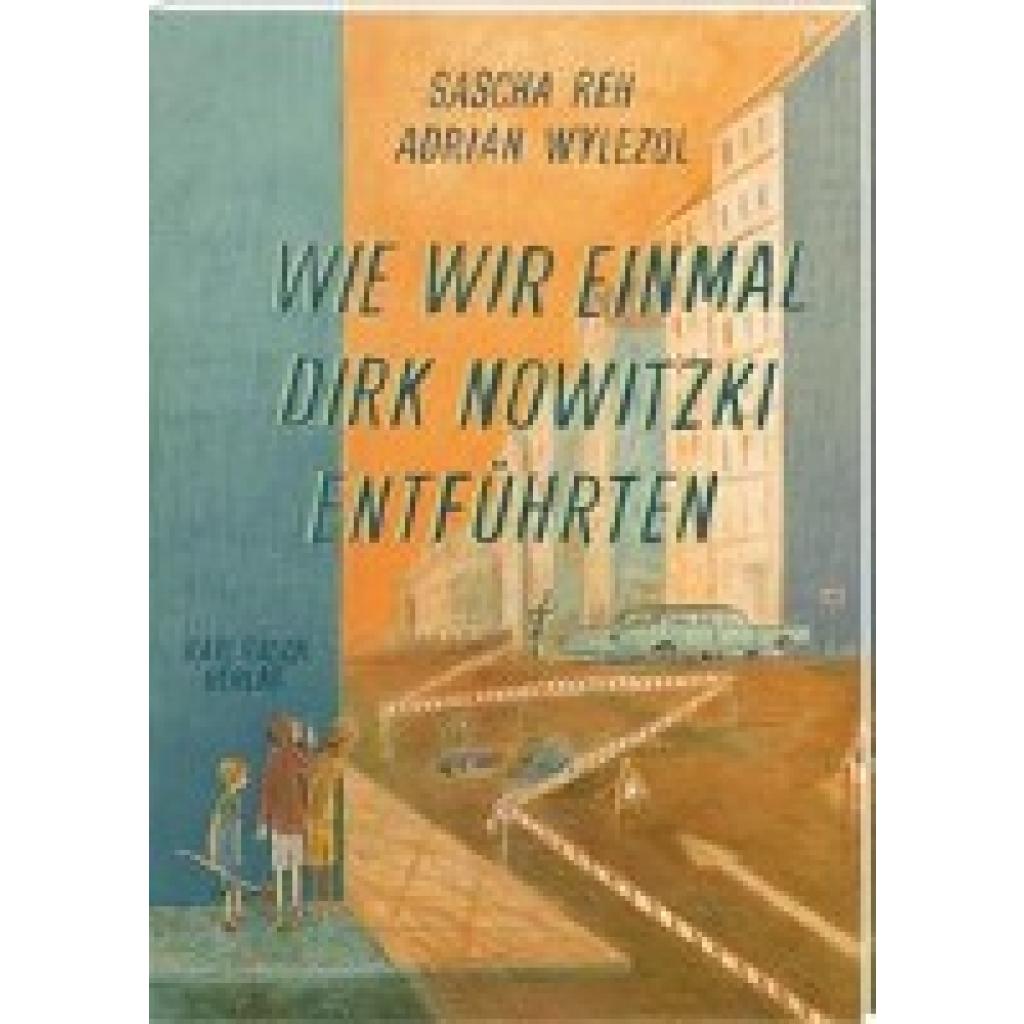 9783792003763 - Wie wir einmal Dirk Nowitzki entführten - Sascha Reh Kartoniert (TB)